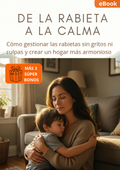 De la Rabieta a la Calma - Guía para criar sin gritos ni culpa y crear un hogar más armonioso.